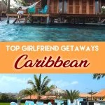 Best girlfriend getaways in the Caribbean