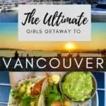 The Ultimate Girls Getaway to Vancouver Pin